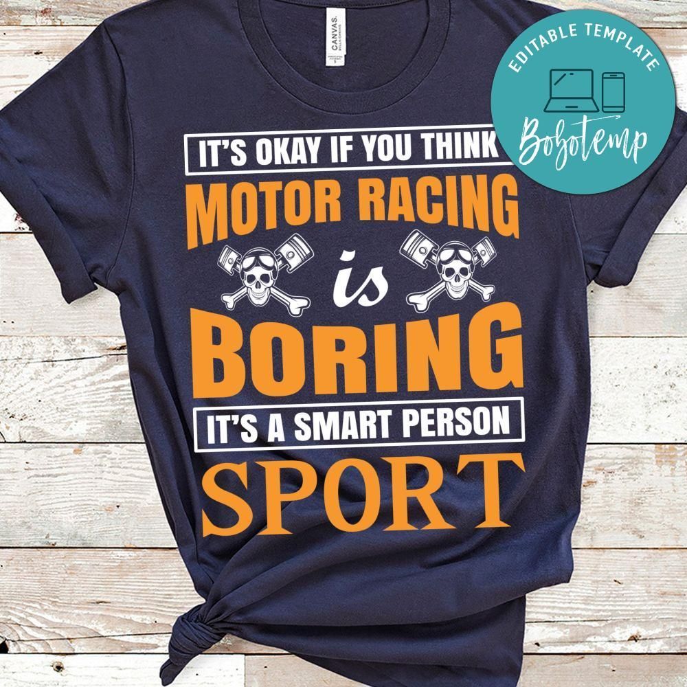 It's Okay If You Think Motor Racing Boring It's A Smart Person Sport Shirt