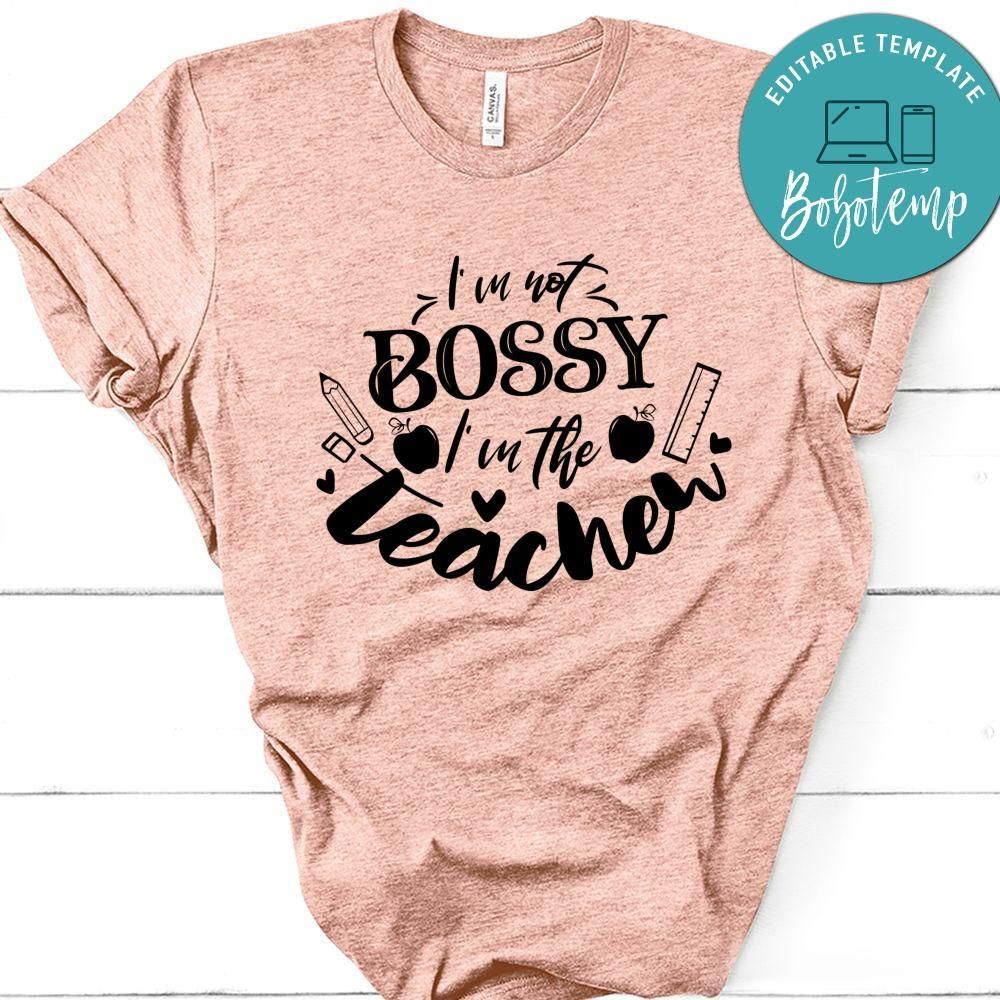 Im Not Bossy Im The Teacher T-Shirt