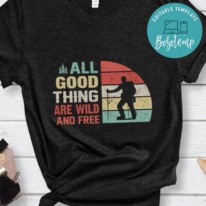 All Good Thing Are Wild And Free Shirt
