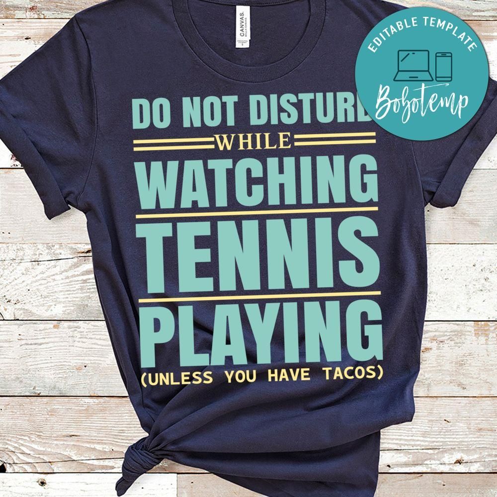 Do Not Disturb While Watching Tennis Playng (unless You Have Tacos Shirt)