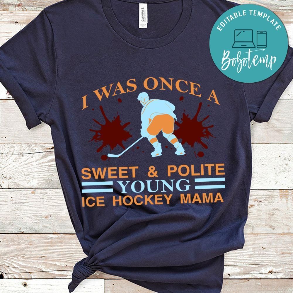 I Was Once A Sweet & Polite Young Ice Hockey Mama Shirt