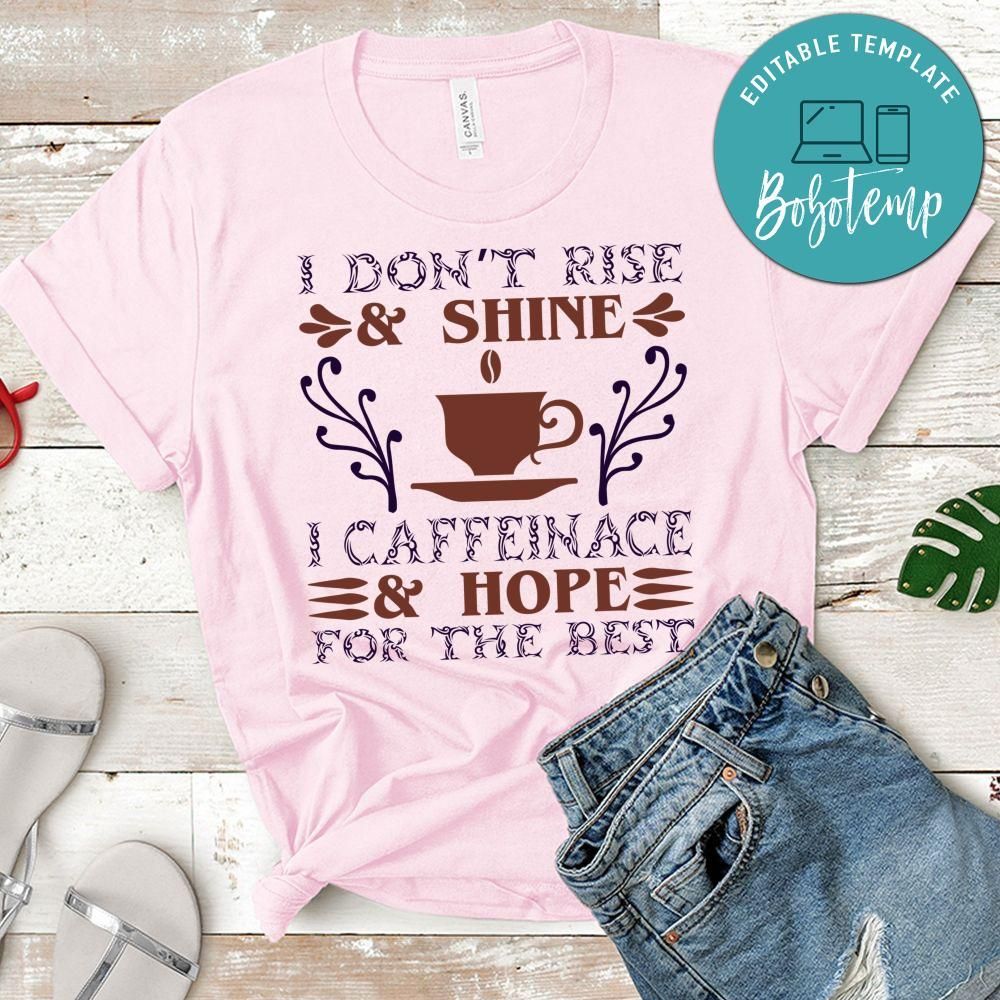 Don't Rise & Shine Caffeinace & Hope For The Best Shirt
