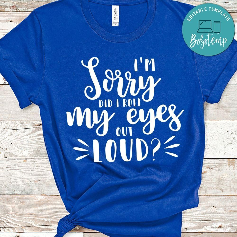 I'm Sorry Did I Roll My Eyes Out Loud Shirt