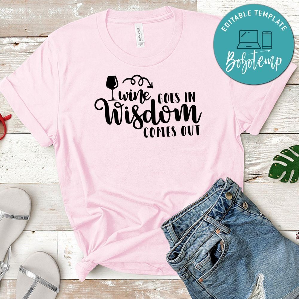 Wine Goes In Wisdom Comes Out Shirt