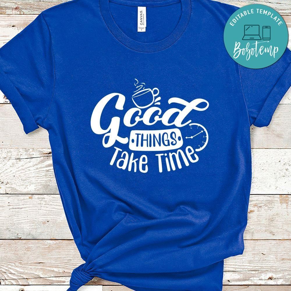 Good Thing Take Time Shirt