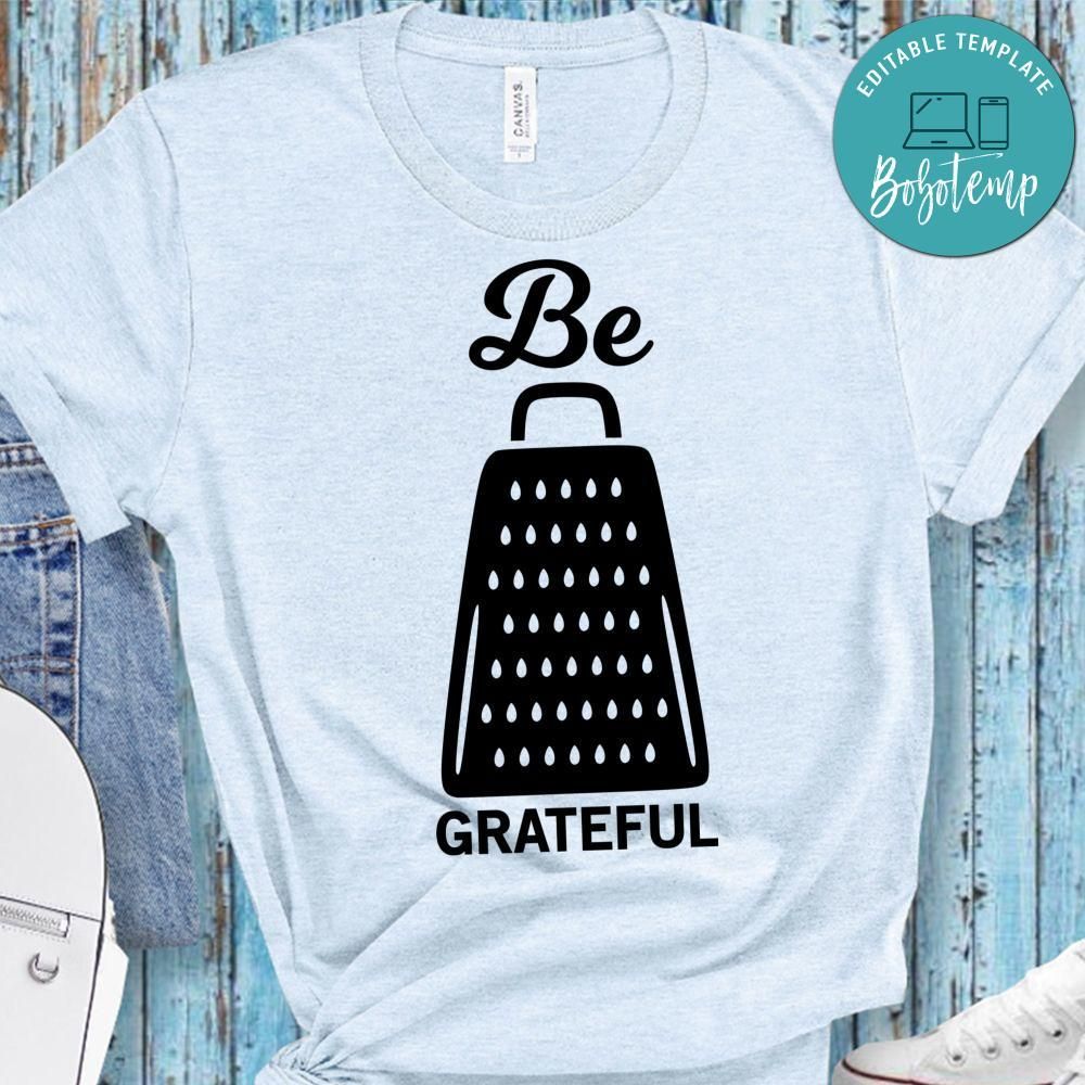 Be Grateful Shirt