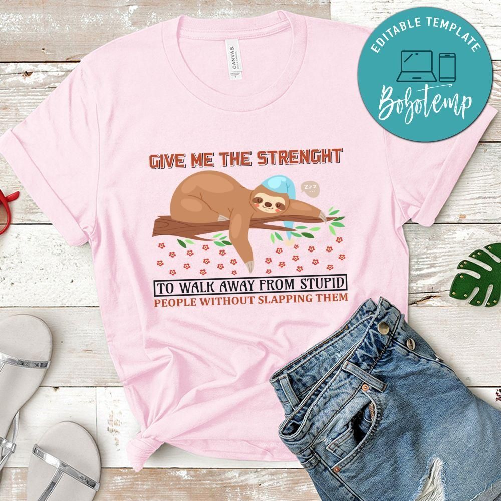 Give Me The Strenght To Walk Away From Stupid Shirt