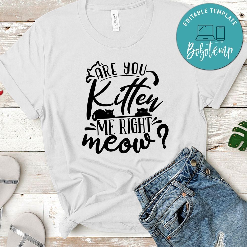Are You Kitten Me Right T-Shirt