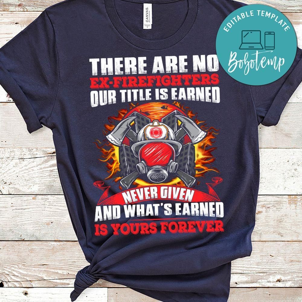 There Are No Ex Firefighters Shirt