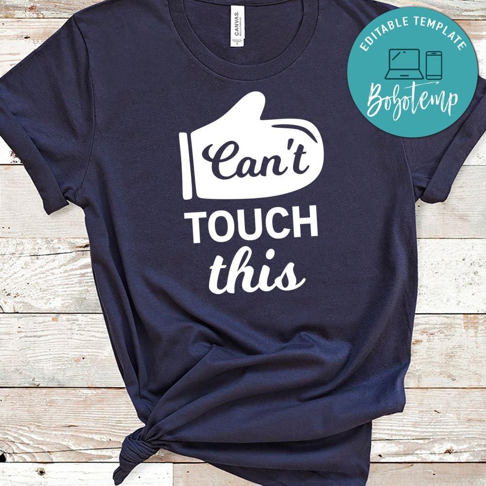 Can’t Touch This Shirt