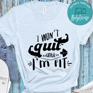 I Wont Quit Until I'm Fit T-Shirt