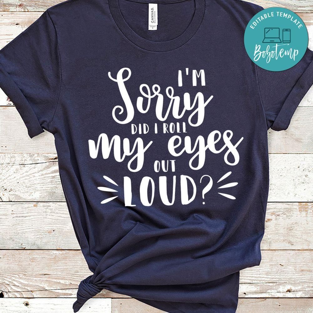 I'm Sorry Did I Roll My Eyes Out Loud Shirt