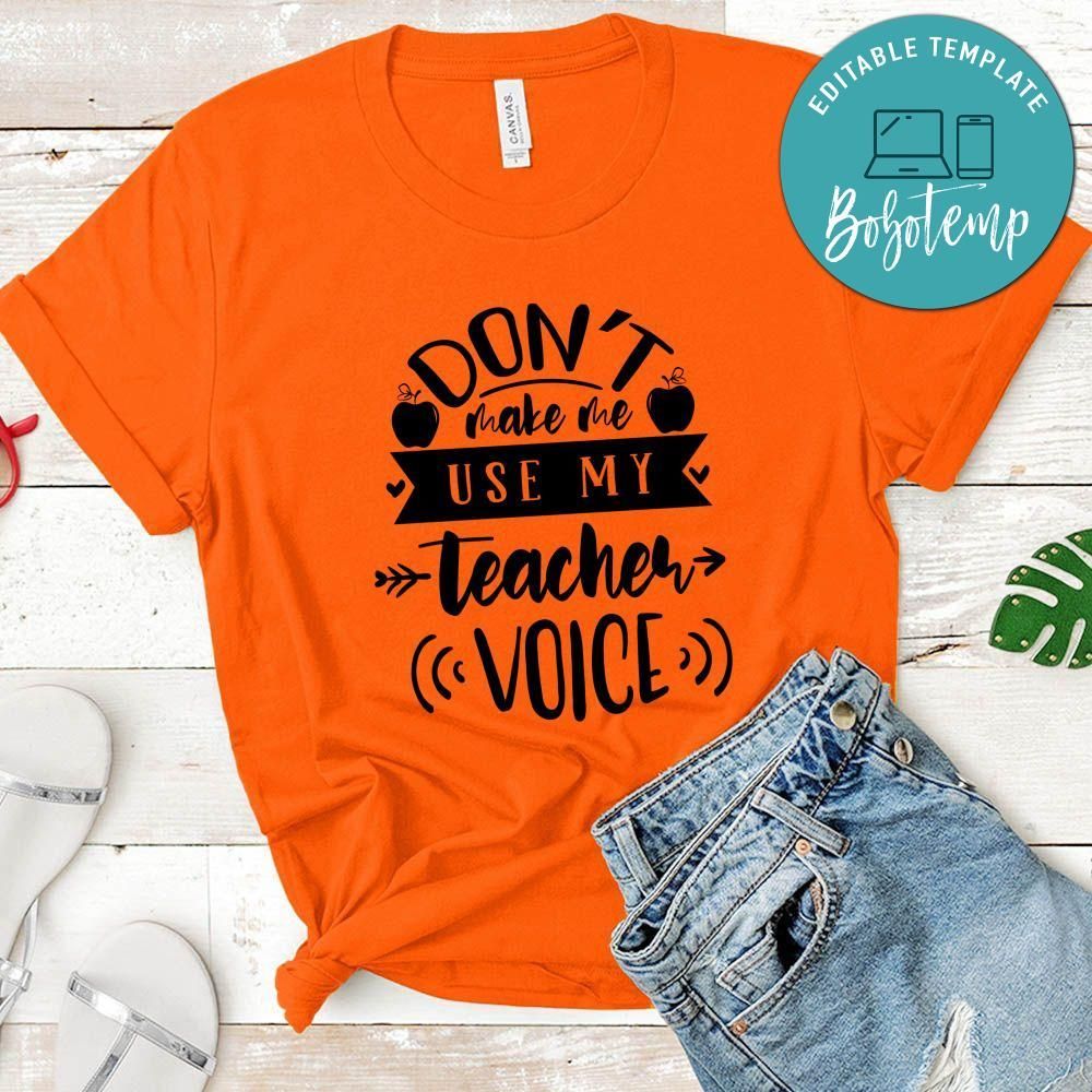 Dont Make Me Use My Teacher Voice T-Shirt
