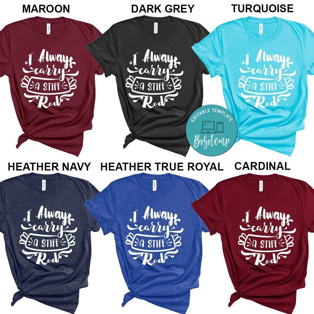 I Always Carry A Stiff Rod Shirt