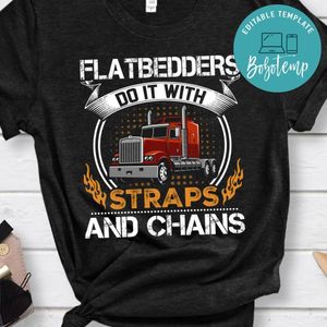 Flatbedders Do It  With Straps And Chains Shirt