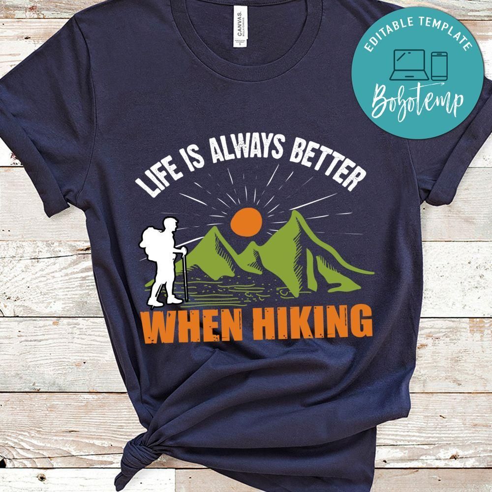 Life Is Always Better When Hiking Shirt