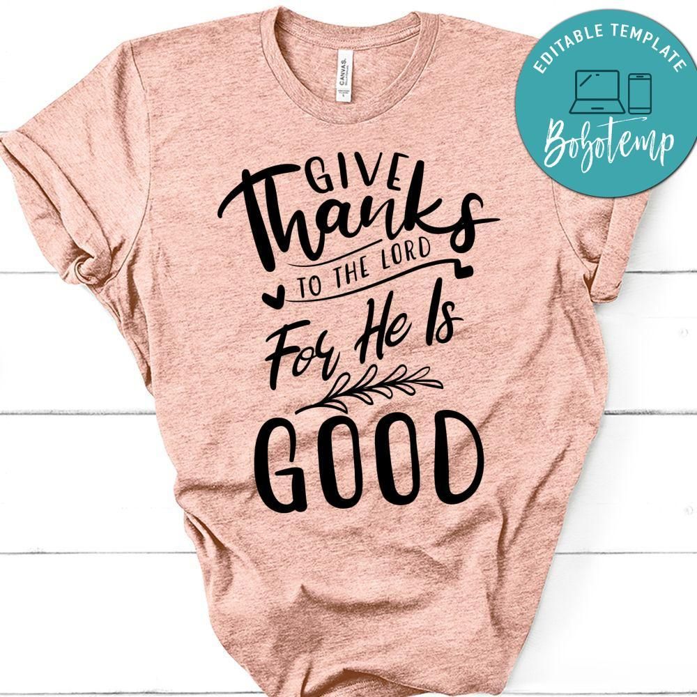Give Thanks To The Lord For He Is Good T-Shirt