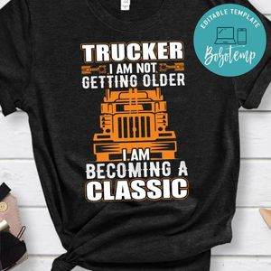 I'm Becoming A Classic Trucker Shirt