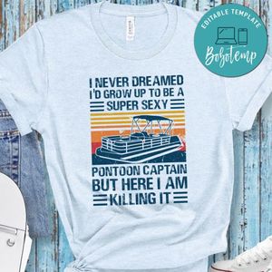I Never Dreamed I'd Grow Up to be Super Sexy Pontoon Captain Classic Unisex Shirt