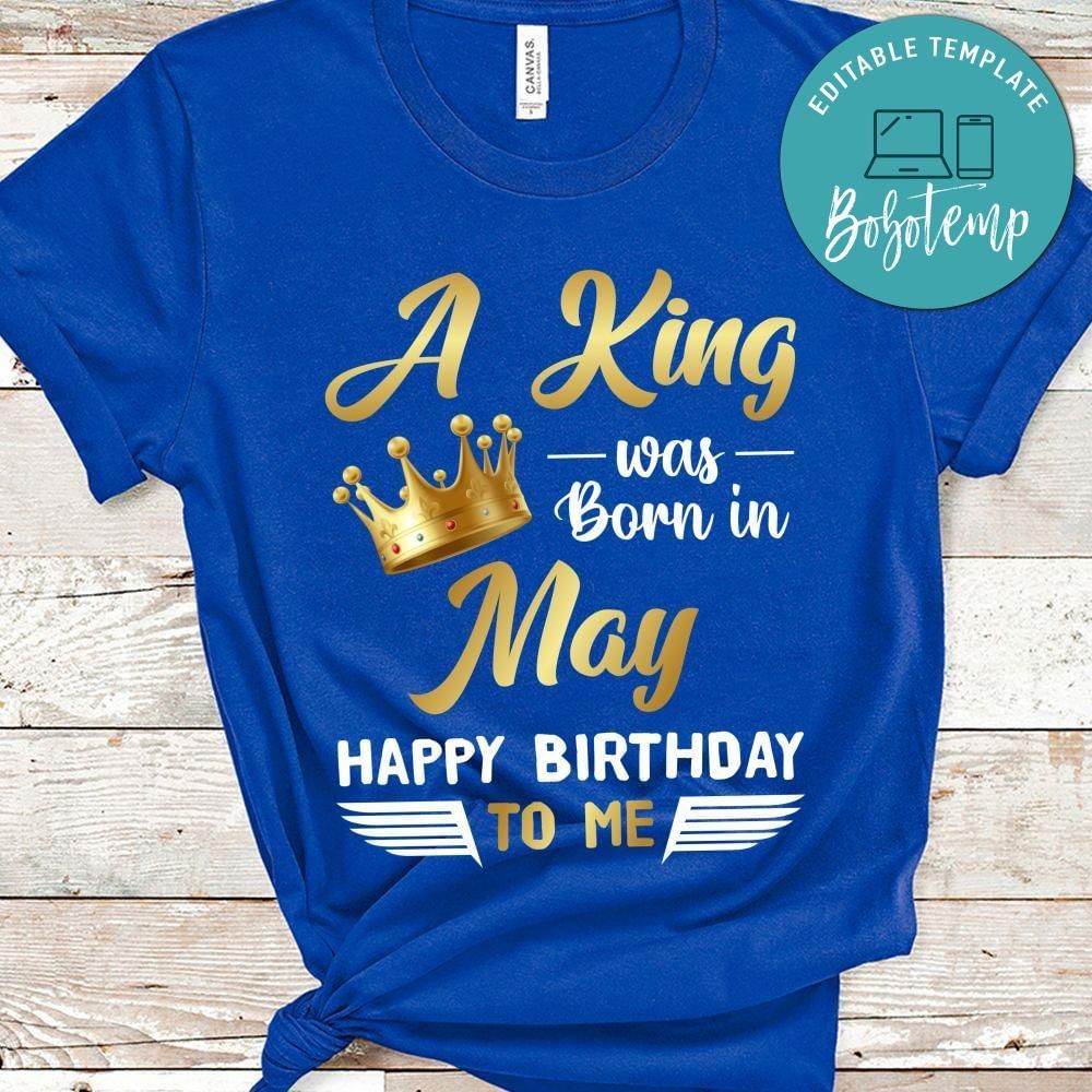 A King was born in May Happy Birthday to me T-Shirt