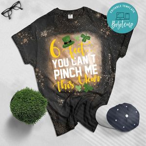 6 Fee You Can’t Pinch Me This Year St Patricks Day Bleached Shirt