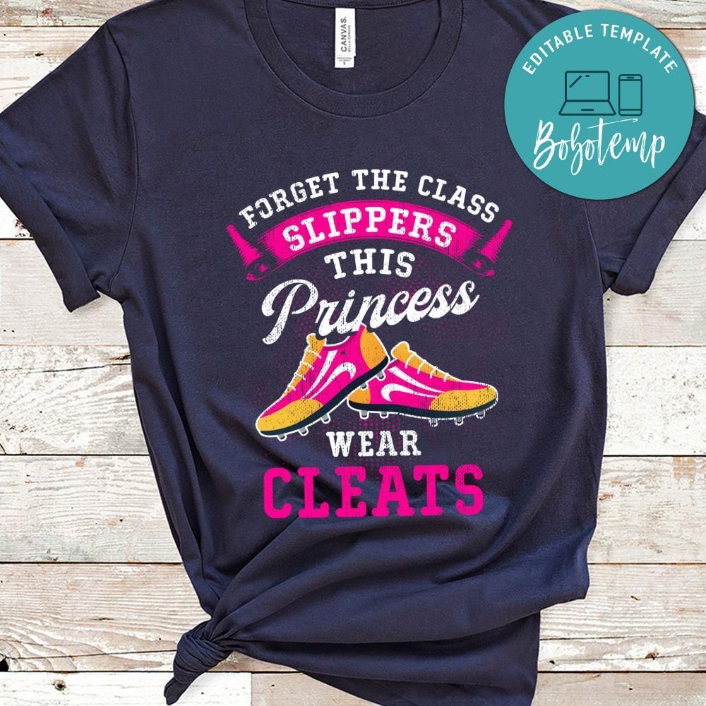 Forget Glass Slippers This Princess Wears Cleats T-Shirt