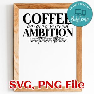 Coffee in one hand Ambition in the other SVG PNG file template