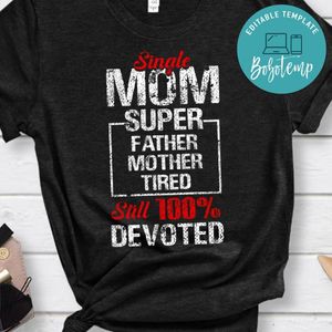 Single mom 100% devoted Shirt