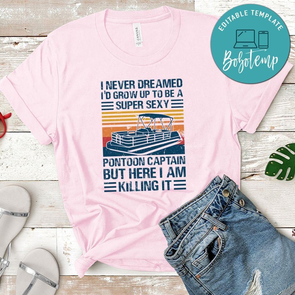 I Never Dreamed I'd Grow Up to be Super Sexy Pontoon Captain Classic Unisex Shirt