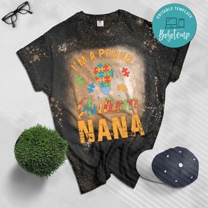 I'm A Proud Autism Nana Gift Autism Awareness Grandma Gifts Bleached Shirt
