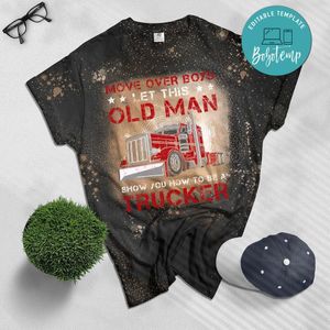 Let This Old Man Show You How To Be A Trucker Funny Bleached T-Shirt
