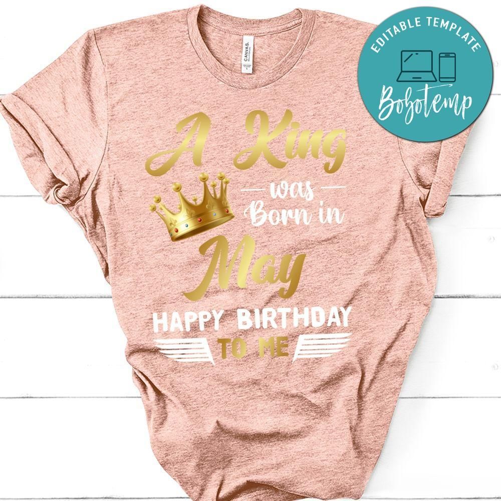 A King was born in May Happy Birthday to me T-Shirt