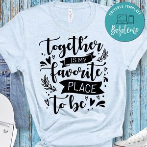 Together is my favorite place to be T-Shirt