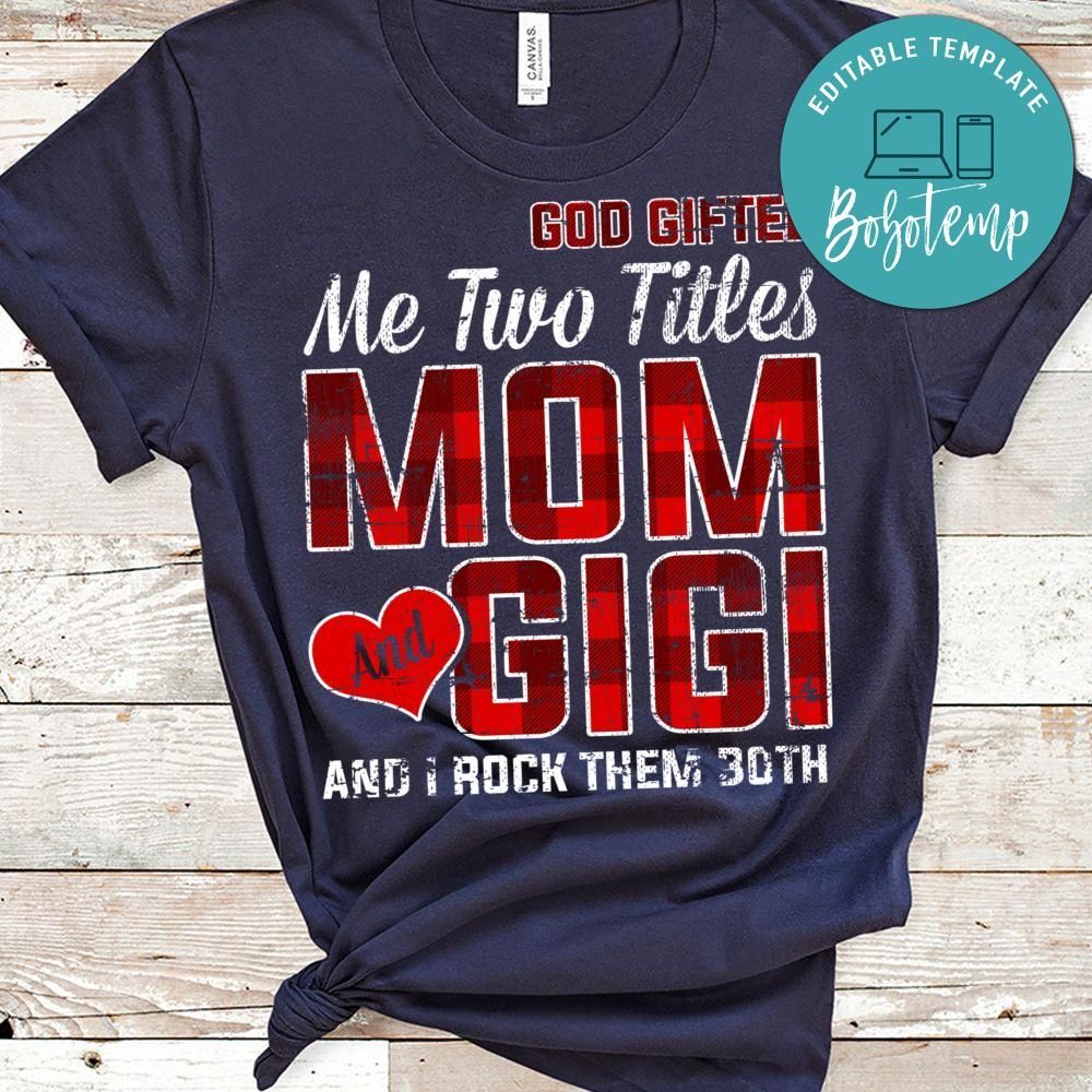 God Gifted Me Two Titles Mom And Gigi And I Rock Them Both Classic Unisex Shirt