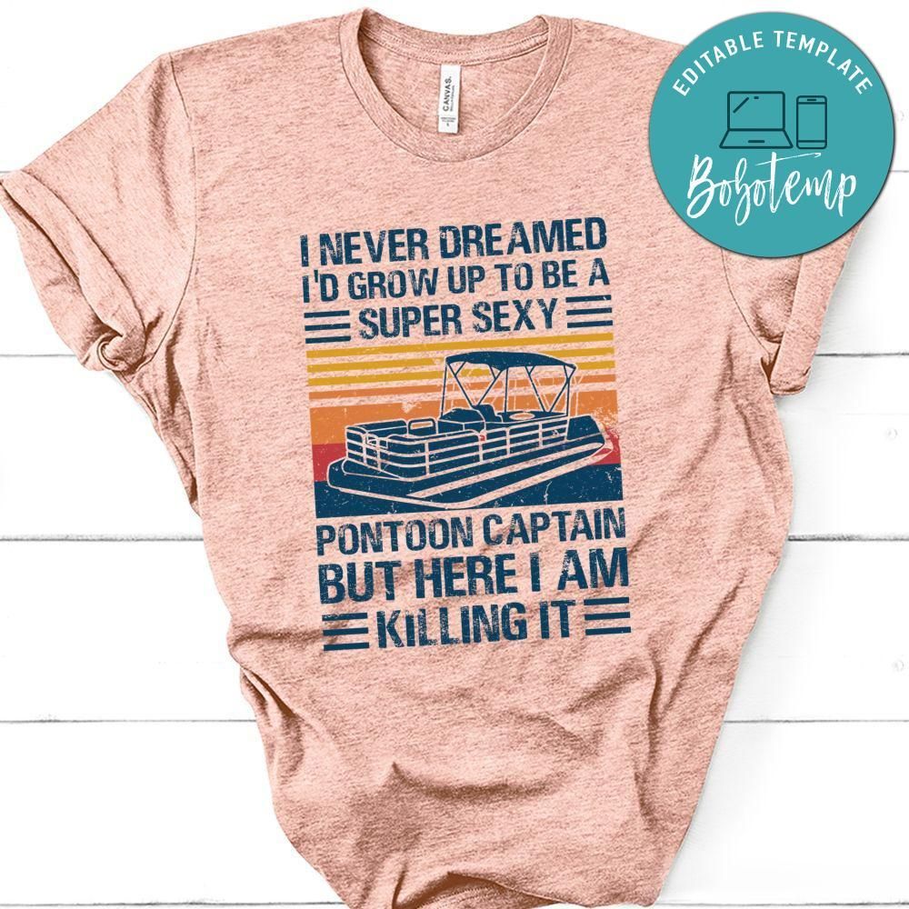 I Never Dreamed I'd Grow Up to be Super Sexy Pontoon Captain Classic Unisex Shirt