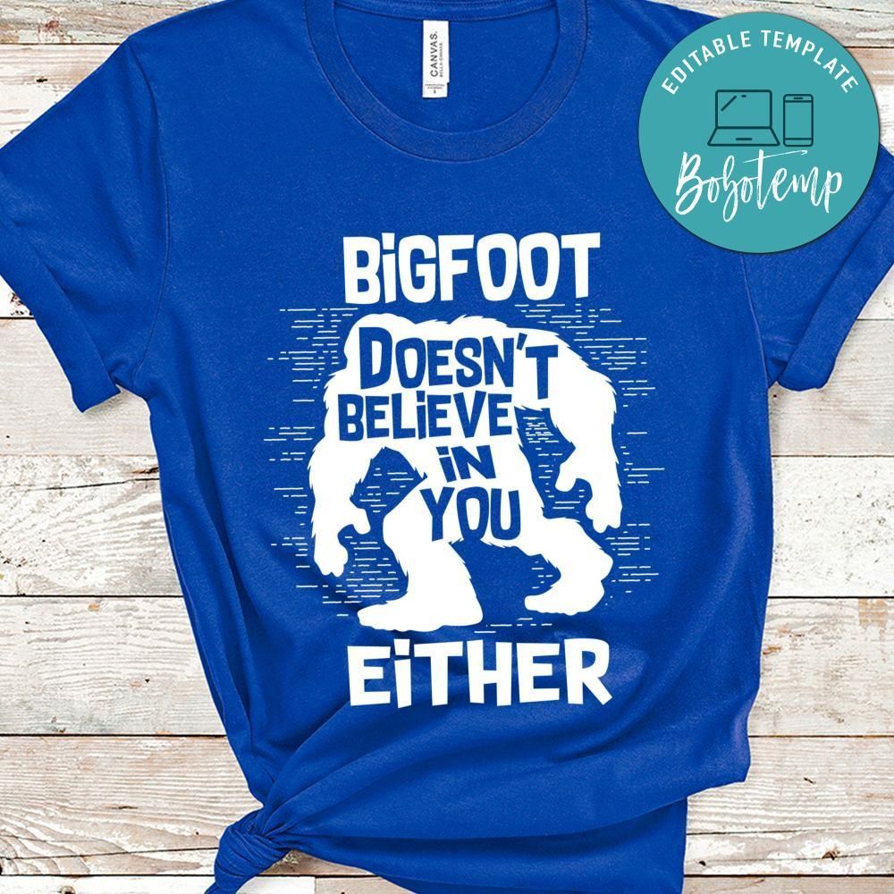 Bigfoot Doesn't Believe in You Either Classic Unisex Shirt