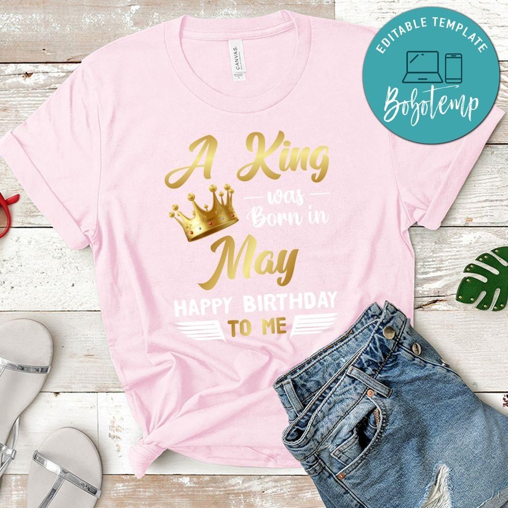 A King was born in May Happy Birthday to me T-Shirt