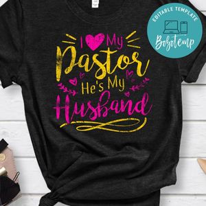 I Love My Pastor He's My Husband Loving Pastors Wife Shirt