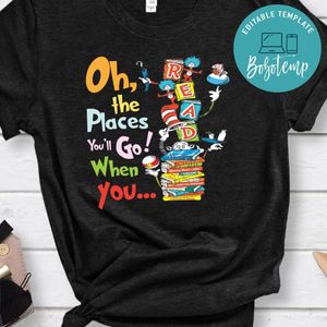 Oh the places you'll go when you read Unisex Shirt