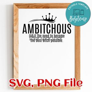 Ambitchous The Desire To Be a Better Bitch SVG PNG file template