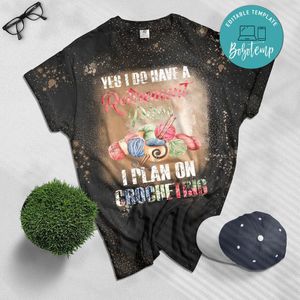 Yes, I Do Have A Retirement Plan Funny Crochet Bleached T-shirt