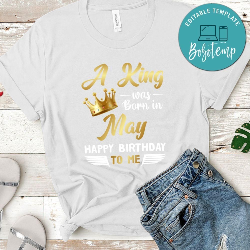 A King was born in May Happy Birthday to me T-Shirt