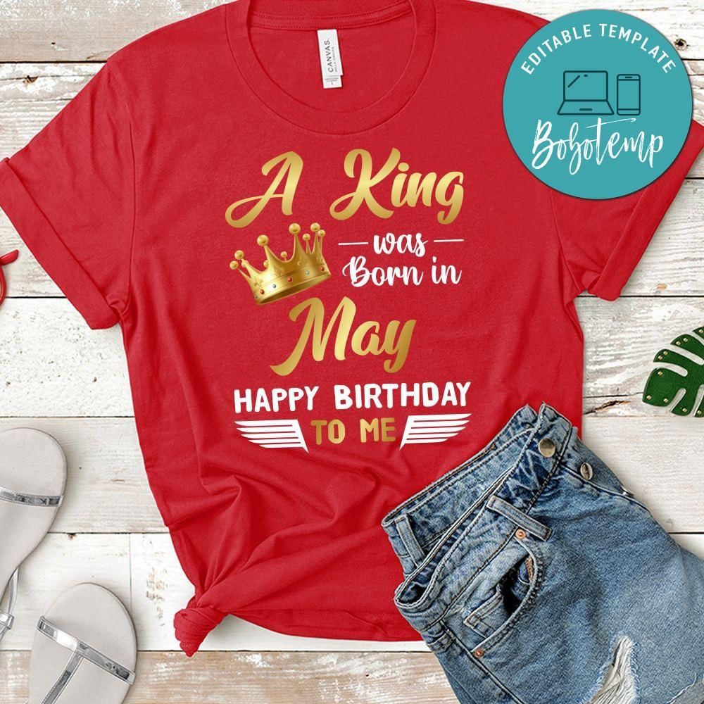 A King was born in May Happy Birthday to me T-Shirt