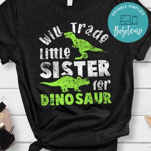 Will Trade little Sister for Dinosaur brother Shirt