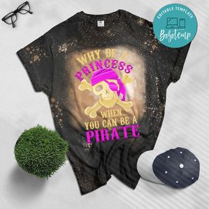 Why Be A Princess When You Can Be A Pirate Girl Halloween Bleached T-Shirt