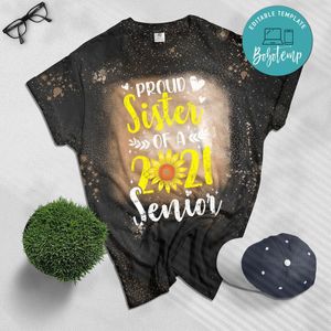 Proud Sister Of A 2021 Senior Sunflower Graduate Gift Bleached Shirt