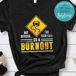 But Officer the Sign Said Do a Burnout Funny Car Classic Unisex T-Shirt
