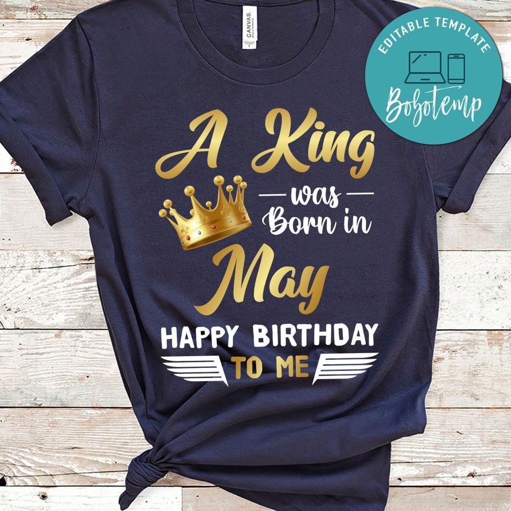 A King was born in May Happy Birthday to me T-Shirt