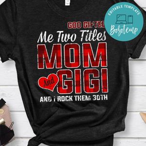 God Gifted Me Two Titles Mom And Gigi And I Rock Them Both Classic Unisex Shirt