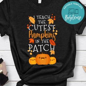 I Teach The Cutest Pumpkins In The Patch T-Shirt